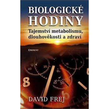 Biologické hodiny: Tajemství metabolismu, dlouhověkosti a zdraví (978-80-7281-467-1)