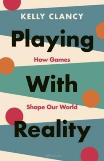 Playing with Reality - Kelly Clancy