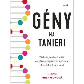 Gény na tanieri: Všetko, čo potrebujete vedieť o výžive, epigenetike a pôvode chronických ochoren (978-80-8164-219-7)