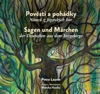 Pověsti a pohádky Němců z Jizerských hor / Sagen und Märchen der Deutschen aus dem Isergebirge - Petra Laurin, Monika Hanika