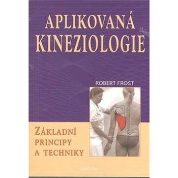 Aplikovaná kineziologie: Základní principy a techniky (978-80-7336-708-4)