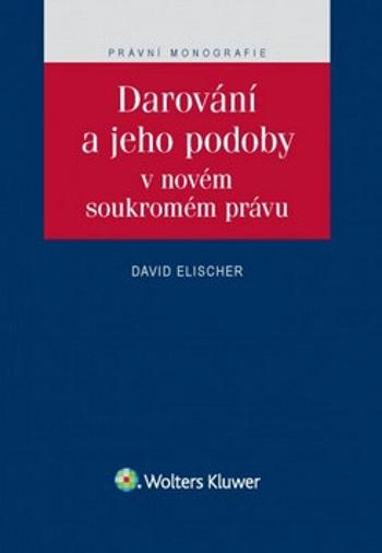 Darování a jeho podoby v novém soukromém právu - David Elischer