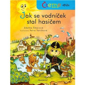 Čteme spolu - Jak se vodníček stal hasičem (978-80-253-4302-9)