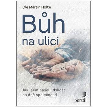 Bůh na ulici: Jak jsem našel lidskost na dně společnosti (978-80-262-1855-5)