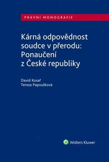 Kárná odpovědnost soudce v přerodu: Ponaučení z České republiky - David Kosař, Tereza Papoušková