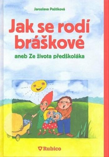 Jak se rodí bráškové aneb Ze života předškoláka - Paštiková Jaroslava