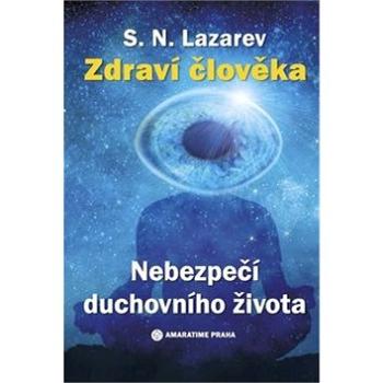 Nebezpečí duchovního života: Zdraví člověka (978-80-907509-4-4)