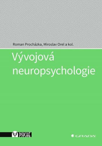 Vývojová neuropsychologie - Miroslav Orel, Roman Procházka