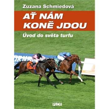 Ať nám koně jdou: Úvod do světa turfu (978-80-7428-120-4)