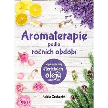 Aromaterapie podle ročních období: Využívejte síly éterických olejů každý den (978-80-264-3687-4)