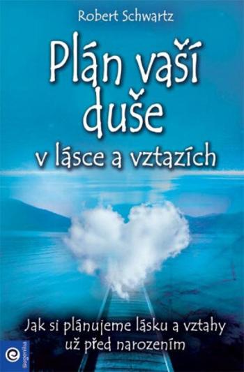 Plán vaší duše v lásce a vztazích - Robert Schwartz