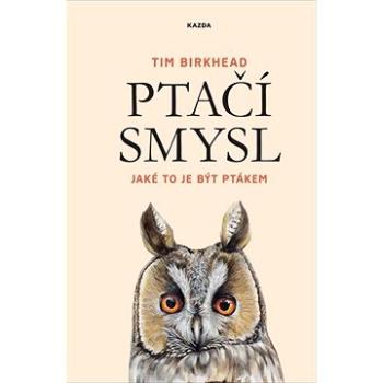 Ptačí smysl: Jaké to je být ptákem (978-80-88316-98-5)