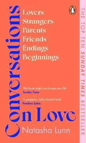 Conversations on Love: with Philippa Perry, Dolly Alderton, Roxane Gay, Stephen Grosz, Esther Perel, and many more - Aimée Lutkin, Lunn Natasha