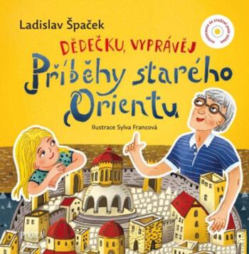 Dědečku, vyprávěj Příběhy starého Orientu - Ladislav Špaček