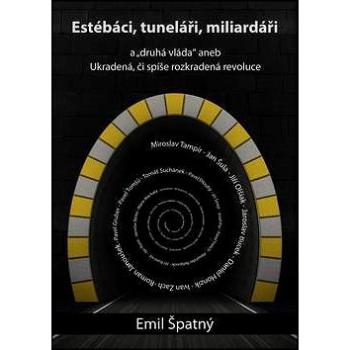 Estébáci, tuneláři, miliardáři...: Druhá vláda aneb ukradená či spíše rozkradená revoluce (978-80-902725-5-2)