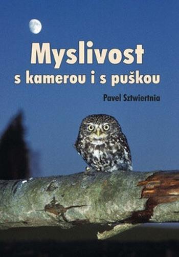 Myslivost s kamerou i s puškou - Pavel Sztwiertnia