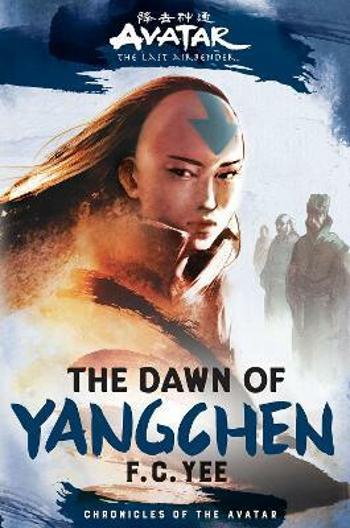 Avatar, The Last Airbender: The Dawn of Yangchen (Chronicles of the Avatar Book 3) - F. C. Yee