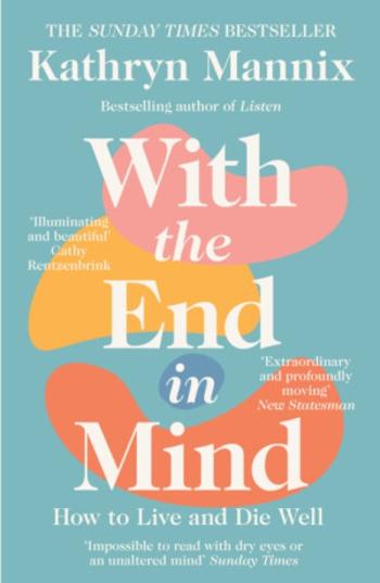 With the End in Mind - Mannix Kathryn