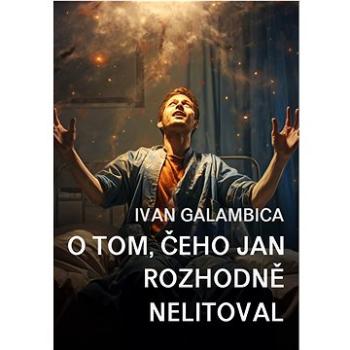 O tom, čeho Jan rozhodně nelitoval (999-00-037-8567-1)