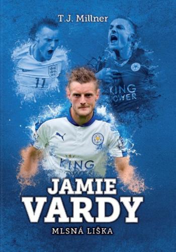 Jamie Vardy: mlsná liška - T.J. Millner - e-kniha