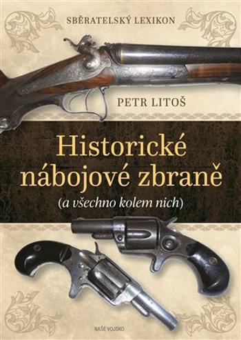 Historické nábojové zbraně - Sběratelský lexikon - Petr Litoš