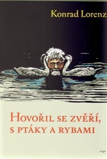 Hovořil se zvěří, ptáky a rybami - Konrad Lorenz, Josef Kosek