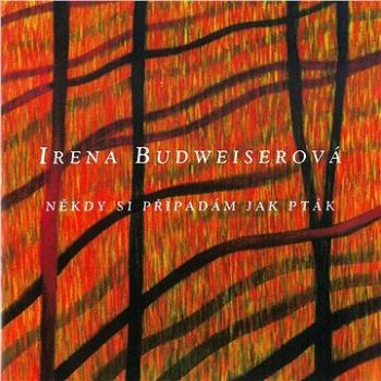 Budweiserová Irena: Někdy si připadám jak pták - CD (MAM218-2)