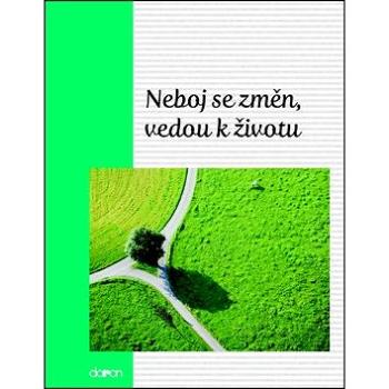 Neboj se změn, vedou k životu (978-80-7297-138-1)