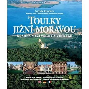 Toulky Jižní Moravou: Krajina mezi vrchy a vinicemi (978-80-85763-46-1)