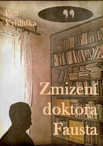 Zmizení doktora Fausta - Petr Vyhlídka - e-kniha