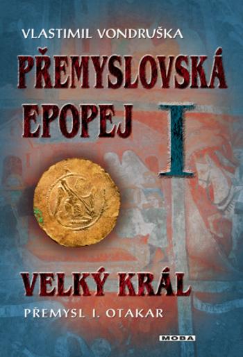 Přemyslovská epopej I - Velký král Přemysl I. Otakar - Vlastimil Vondruška - e-kniha