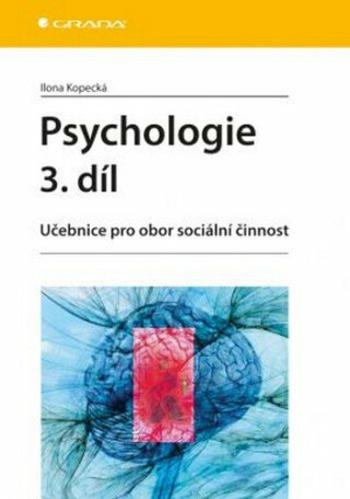 Psychologie 3. díl - Učebnice pro obor sociální činnost - Ilona Kopecká