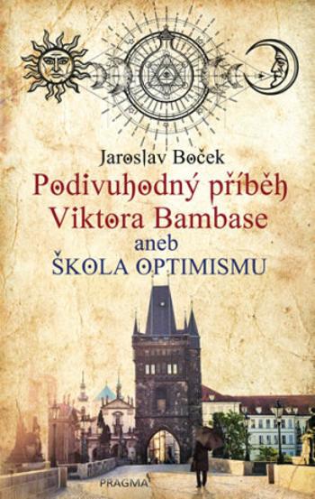 Podivuhodný příběh Viktora Bambase aneb škola optimismu - Jaroslav Boček