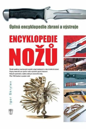 Encyklopedie nožů - Úplná encyklopedie zbraní a výstroje - Igor Skrylev