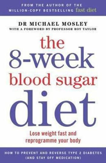 The 8-Week Blood Sugar Diet : Lose Weight Fast and Reprogramme Your Body for Life - Michael Mosley