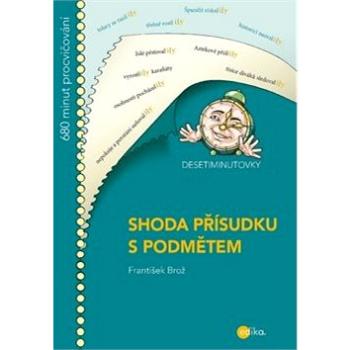 DESETIMINUTOVKY Shoda přísudku s podmětem: 680 minut procvičování (978-80-266-1322-0)