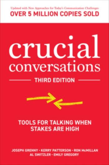 Crucial Conversations: Tools for Talking When Stakes are High, Third Edition - Kerry Patterson, Al Switzler, Joseph Grenny, Ron McMillan, Emily Gregor