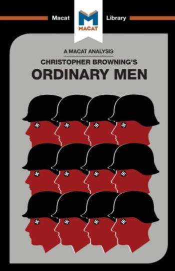 An Analysis of Christopher R. Browning's Ordinary Men - James Chappel, Tom Stammers