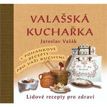 Valašská kuchařka:  + pohankové recepty pro vaši kuchyni (978-80-905472-2-3)