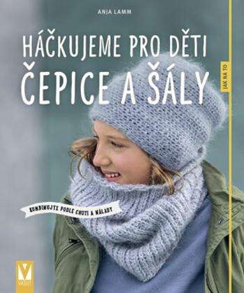 Háčkujeme pro děti čepice a šály - Anja Lammová