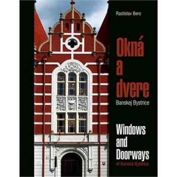 Okná a dvere Banskej Bystrice: Windows and Doorways of Banská Bystrica (978-80-89057-73-3)