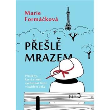 Přešlé mrazem: Pro ženy, které si umí vychutnat život v každém věku (978-80-7597-722-9)