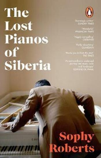 The Lost Pianos of Siberia - Sophy Roberts