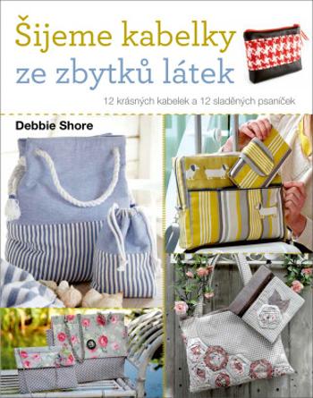 Šijeme kabelky ze zbytků látek - Debbie Shore