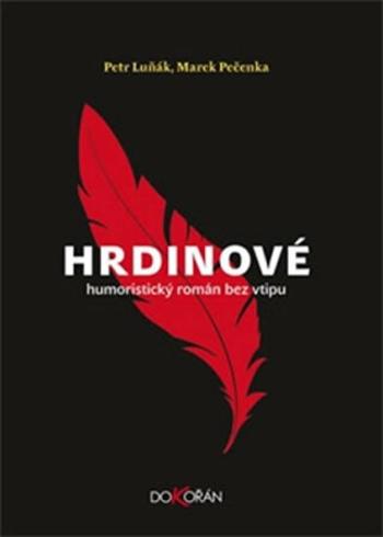 Hrdinové - Humoristický román bez vtipu - Petr Luňák, Marek Pečenka