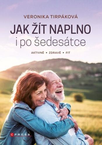 Jak žít naplno i po šedesátce - Veronika Tirpáková - e-kniha