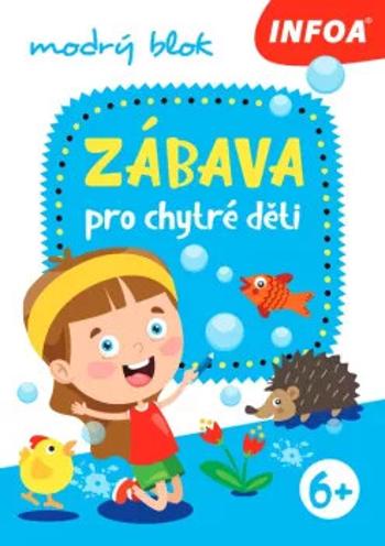 Zábava pro chytré děti - modrý sešit (6+)