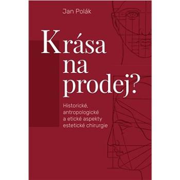 Krása na prodej?: Historické, antropologické a etické aspekty estetické chirurgie (978-80-7465-538-8)