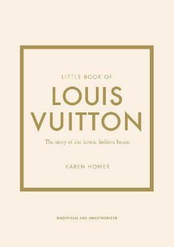 Little Book of Louis Vuitton: The Story of the Iconic Fashion House - Karen Homerová