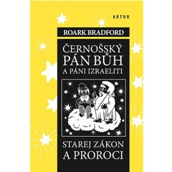 Černošský Pán Bůh a pání Izraeliti: Starej zákon a proroci (978-80-7483-158-4)